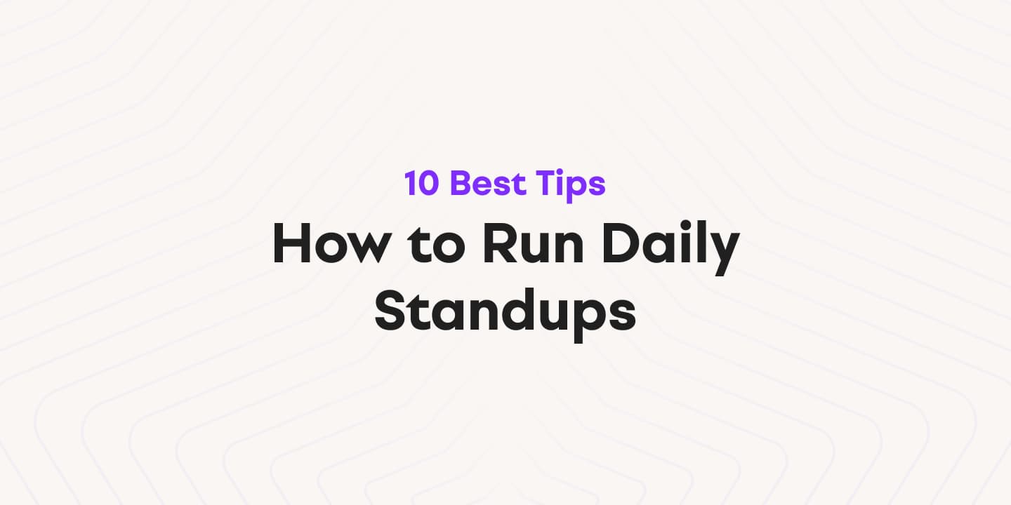 Cover image for 10 Tips for How to Run Effective Daily Standups